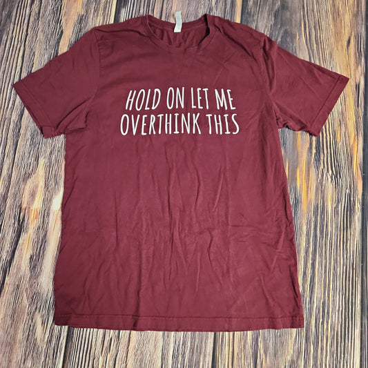 Hold On, Let Me Overthink This Tee